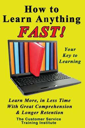 How to Learn Anything Fast! de Training Institute, Customer Service