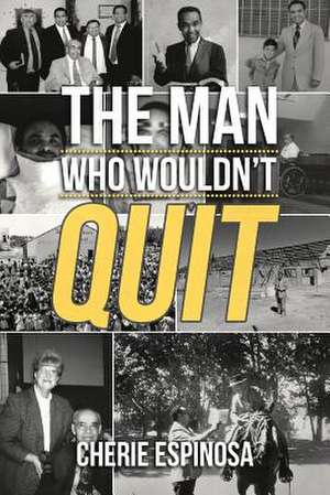 The Man Who Wouldn't Quit de Cherie Espinosa