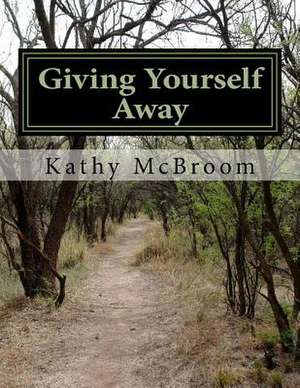 Giving Yourself Away de Kathy McBroom