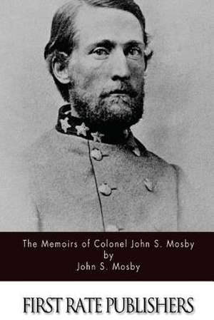 The Memoirs of Colonel John S. Mosby de John S. Mosby