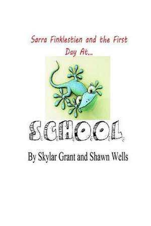 Sarra Finklestien and the First Day at S.C.H.O.O.L. de Skylar Grant