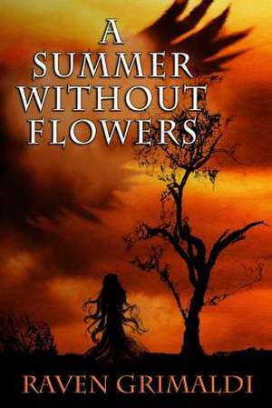 A Summer Without Flowers de Raven Grimaldi