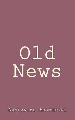 Old News de Nathaniel Hawthorne