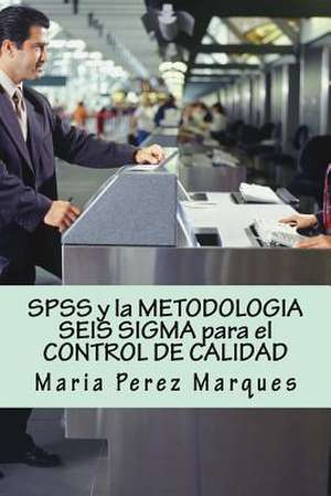 SPSS y La Metodologia Seis SIGMA Para El Control de Calidad de Maria Perez Marques