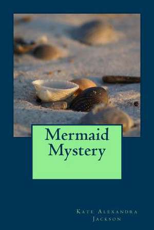 Mermaid Mystery de Kate Alexandra Jackson