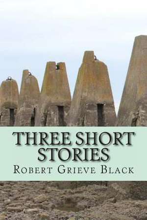 Three Short Stories de Robert Grieve Black