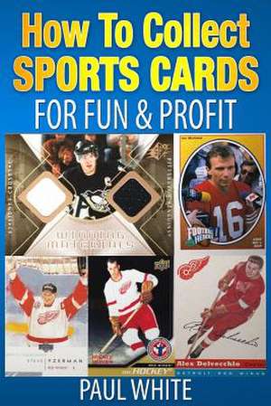 How to Collect Sports Cards de Paul W. White