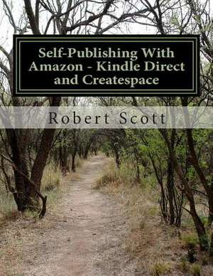 Self-Publishing with Amazon - Kindle Direct and Createspace de Robert Scott