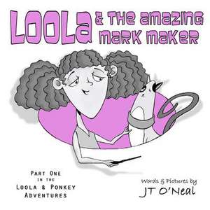 Loola & the Amazing Mark Maker de J. T. O'Neal