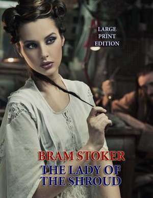 The Lady of the Shroud - Large Print Edition de Bram Stoker