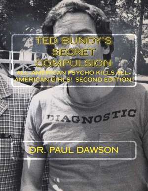 Ted Bundy's Secret Compulsion de Dr Paul Dawson