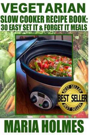 Vegetarian Slow Cooker Recipe Book de Maria Holmes