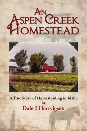 An Aspen Creek Homestead de Dale J. Hartvigsen