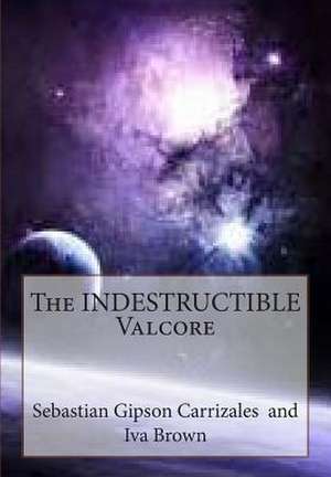 The Indestructible Valcore de Sebastian XC Gipson Carrizales