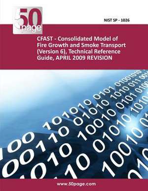 Cfast - Consolidated Model of Fire Growth and Smoke Transport (Version 6), Technical Reference Guide, April 2009 Revision de Nist