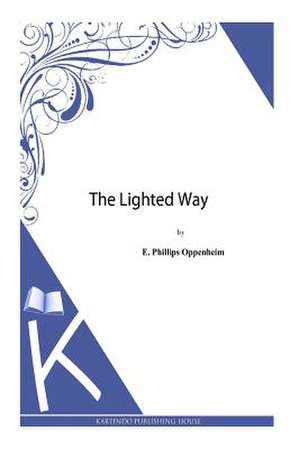 The Lighted Way de E. Phillips Oppenheim