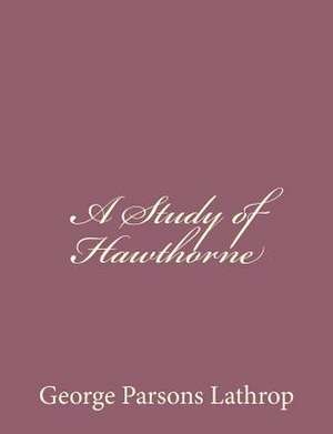 A Study of Hawthorne de George Parsons Lathrop