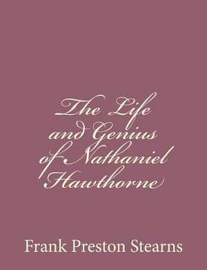 The Life and Genius of Nathaniel Hawthorne de Frank Preston Stearns