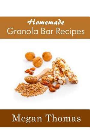 Homemade Granola Bar Recipes de Megan Thomas