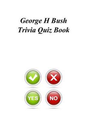 George H Bush Trivia Quiz Book de Trivia Quiz Book