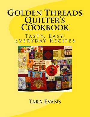 Golden Threads Quilter's Cookbook de MS Tara I. Evans