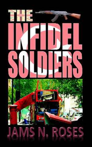 The Infidel Soldiers de Jams N. Roses