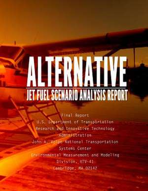 Alternative Jet Fuel Scenario Analysis Report de U. S. Department of Transportation