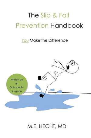 The Slip and Fall Prevention Handbook de MD MD M. E. Hecht