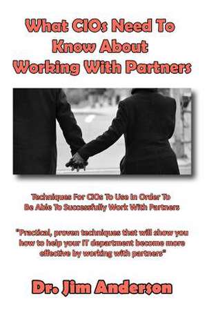 What Cios Need to Know about Working with Partners de Jim Anderson