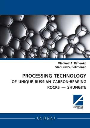 PROCESSING TECHNOLOGY OF UNIQUE RUSSIAN CARBON-BEARING ROCKS - SHUNGITE de Vladimir Rafienko