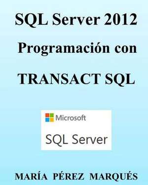 SQL Server 2012. Programacion Con Transact SQL de Maria Perez Marques