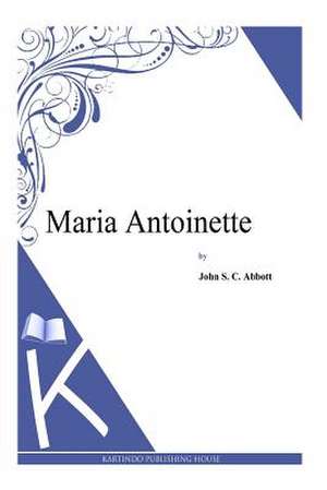 Maria Antoinette de John S. C. Abbott