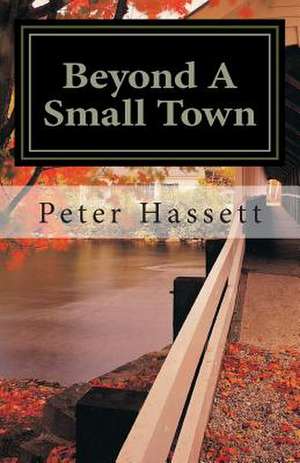 Beyond a Small Town de Peter H. Hassett