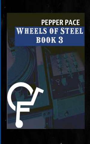 Wheels of Steel Book 3 de Pepper Pace