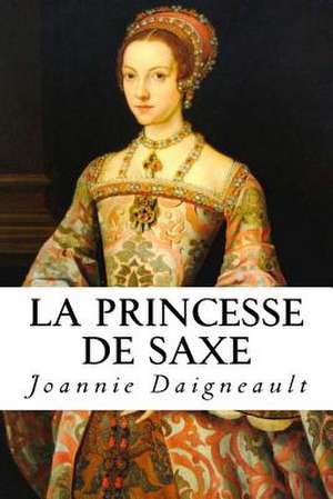 La Princesse de Saxe de Joannie Daigneault