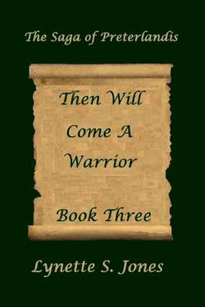 Then Will Come a Warrior de Lynette S. Jones