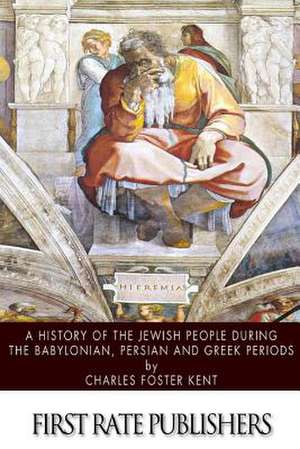 A History of the Jewish People During the Babylonian, Persian and Greek Periods de Charles Foster Kent