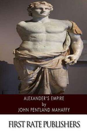 Alexander's Empire de John Pentland Mahaffy