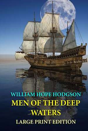 Men of the Deep Waters - Large Print Edition de William Hope Hodgson