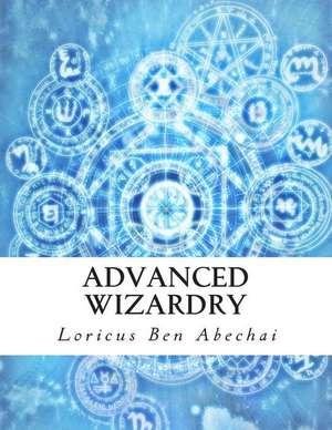 Advanced Wizardry de Loricus Ben Abechai