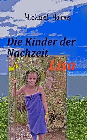 Die Kinder Der Nachzeit . Lisa de Michael Harms