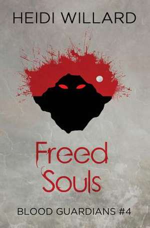 Freed Souls (Blood Guardians #4) de Heidi Willard