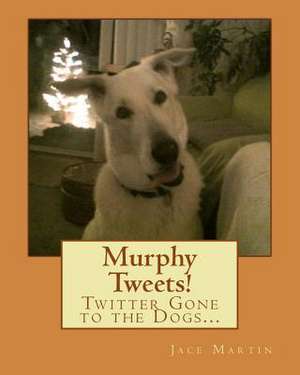 Murphy Tweets! de Jace Martin