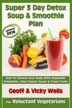 Super 3 Day Detox Soup & Smoothie Plan de Geoff Wells