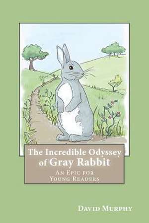 The Incredible Odyssey of Gray Rabbit de MR David Joseph Murphy