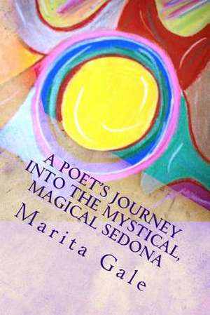 A Poet's Journey Into the Mystical, Magical Sedona de Marita L. Gale