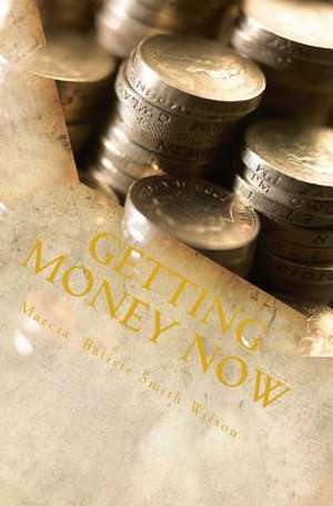 Getting Money Now de Wilson, Marcia Batiste Smith