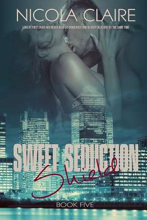 Sweet Seduction Shield (Sweet Seduction, Book 5) de Nicola Claire