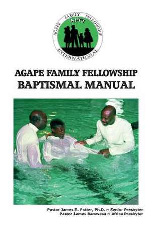 Agape Family Fellowship Baptismal Manual de James V. Potter