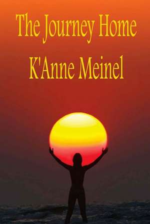 The Journey Home de K'Anne Meinel